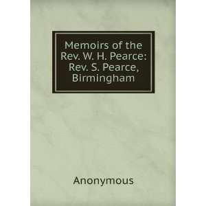   of the Rev. W. H. PearceRev. S. Pearce, Birmingham Anonymous Books