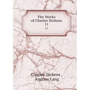   The Works of Charles Dickens. 11 Andrew Lang Charles Dickens  Books