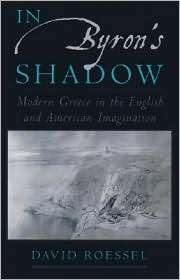 In Byrons Shadow Modern Greece in the English and American 