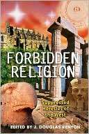 Forbidden Religion Suppressed J. Douglas Kenyon