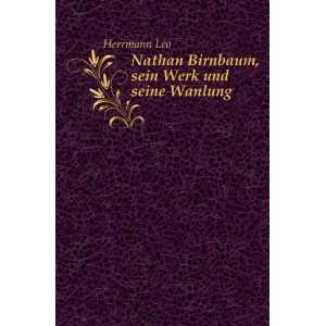  Nathan Birnbaum, sein Werk und seine Wanlung Herrmann Leo Books