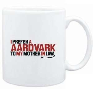  Mug White  I prefer a Aardvark to my mother in law 