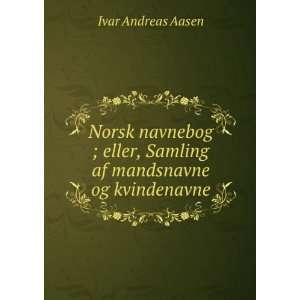   eller, Samling af mandsnavne og kvindenavne Ivar Andreas Aasen Books