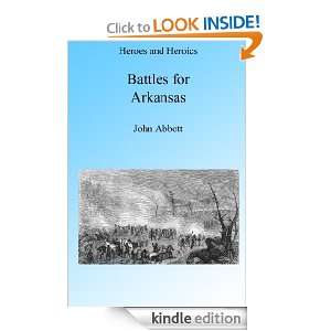 The Battles for Arkansas Illustrated (Heroes and Heroics) John Abbott 