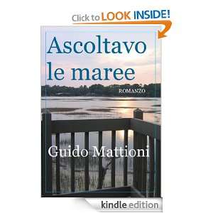Ascoltavo le maree (Italian Edition) Guido Mattioni  