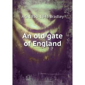  An old gate of England A G. 1850 1943 Bradley Books