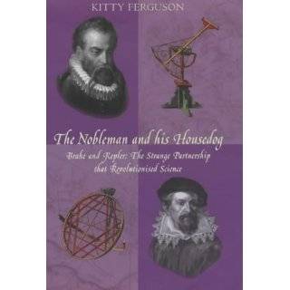 THE NOBLEMAN AND HIS HOUSEDOG. Tycho Brahe and Johannes Kepler The 