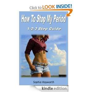 How To Stop My Period  1 2 3 Step Womans Guide Sophia Hayworth 