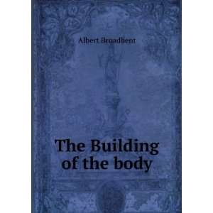  The Building of the body Albert Broadbent Books