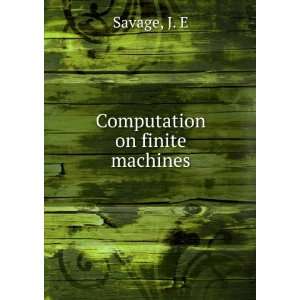  Computation on finite machines J. E Savage Books