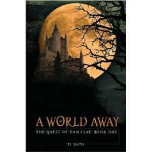  A World Away (Quest of Dan Clay #01) (T.J. Smith 