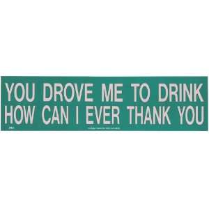  YOU DROVE ME TO DRINK (TYPE 1) decal bumper sticker 