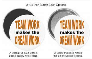 Teamwork Makes The Dream Work   Refrigerator Fridge Magnet, Pinback 