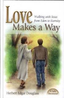 Love Makes a Way Walking with Jesus from Eden to Eternity A Daily 
