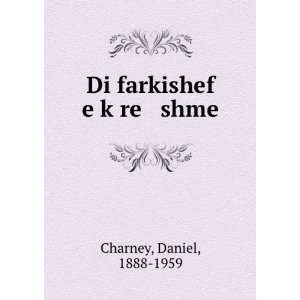    Di farkishef e kÌ£re shme Daniel, 1888 1959 Charney Books