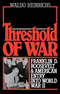 Threshold of War Franklin D. Roosevelt and American Entry into World 