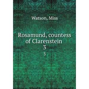  Rosamund, Countess of Clarenstein . 3 Watson Books