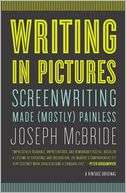 Writing in Pictures Screenwriting Made (Mostly) Painless