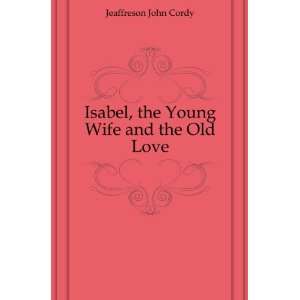   Isabel, the Young Wife and the Old Love Jeaffreson John Cordy Books