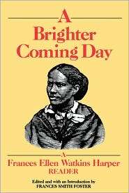 Brighter Coming Day A Frances Ellen Watkins Harper Reader 