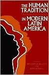 The Human Tradition in Modern Latin America, (0842026134), William H 