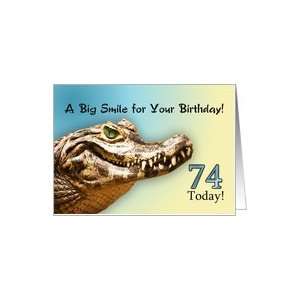  74 Today. A big alligator smile for your birthday. Card 