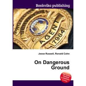 On Dangerous Ground Ronald Cohn Jesse Russell  Books