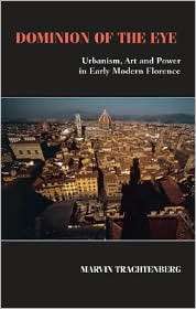 Dominion of the Eye Urbanism, Art, and Power in Early Modern Florence 