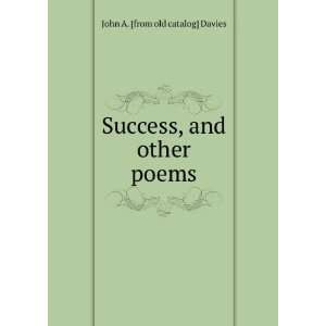  Success, and other poems John A. [from old catalog 