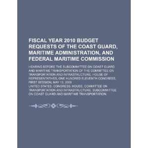 year 2010 budget requests of the Coast Guard, Maritime Administration 
