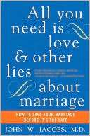 All You Need Is Love and Other Lies about Marriage How to Save Your 
