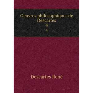  Oeuvres philosophiques de Descartes. 4 RenÃ© Descartes Books