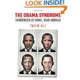 The Obama Syndrome Surrender at Home, War Abroad by Tariq Ali (Oct 17 