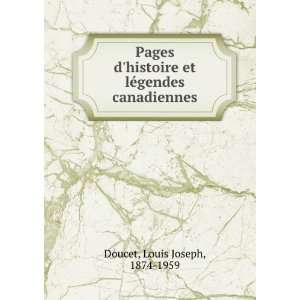   et lÃ©gendes canadiennes Louis Joseph, 1874 1959 Doucet Books