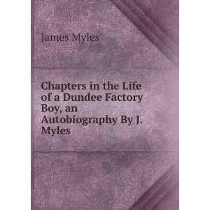   Dundee Factory Boy, an Autobiography By J. Myles. James Myles Books