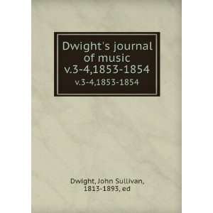   of music. v.3 4,1853 1854 John Sullivan, 1813 1893, ed Dwight Books