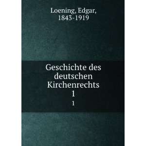   des deutschen Kirchenrechts. 1 Edgar, 1843 1919 Loening Books