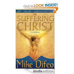 The Suffering Christ (The Christ Trilogy) Mike Difeo  