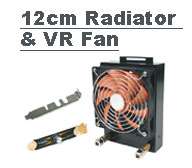 12 cm radiator & VR fan (1300~2400RPM) Copper waterblock