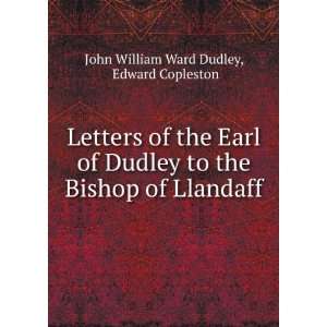  Letters of the Earl of Dudley to the Bishop of Llandaff Edward 