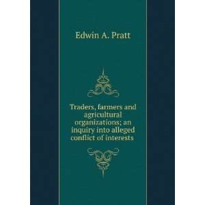   an inquiry into alleged conflict of interests . Edwin A. Pratt Books