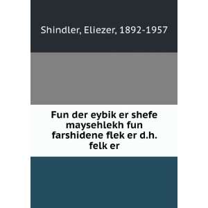   flekÌ£er d.h. felkÌ£er Eliezer, 1892 1957 Shindler Books
