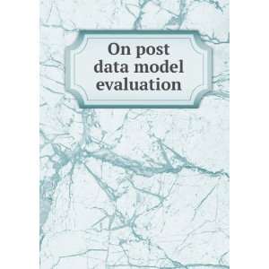  On post data model evaluation George G,Bock, M. E. (Mary Ellen 