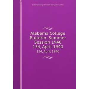  Alabama College Bulletin Summer Session 1940. 134, April 