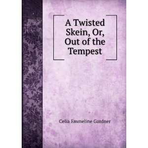   Twisted Skein, Or, Out of the Tempest. Celia Emmeline Gardner Books