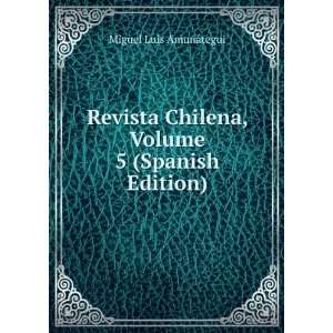   Chilena, Volume 5 (Spanish Edition) Miguel Luis AmunÃ¡tegui Books