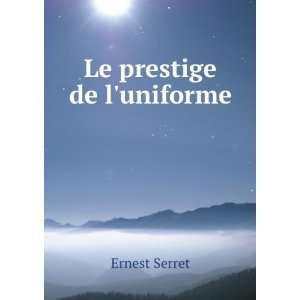 Le prestige de luniforme Ernest Serret  Books