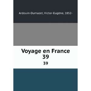   Voyage en France. 39 Victor EugÃ¨ne, 1852  Ardouin Dumazet Books