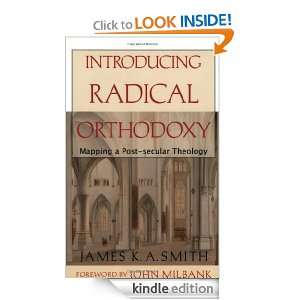 Introducing Radical Orthodoxy Mapping a Post secular Theology James 