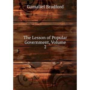   The Lesson of Popular Government, Volume 2 Gamaliel Bradford Books